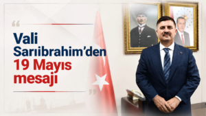 Vali Sarıibrahim’den ’19 Mayıs’ mesajı