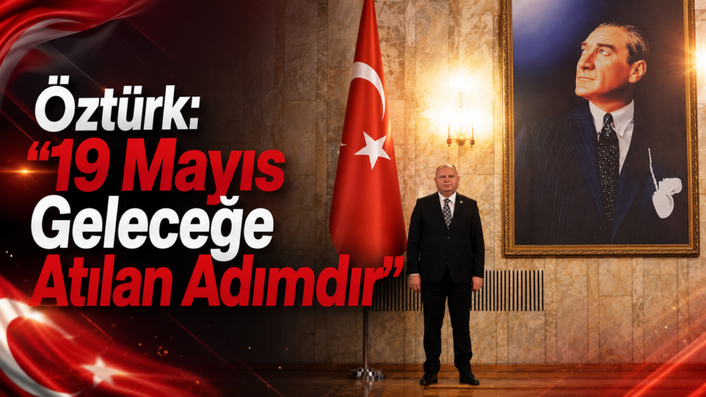 ozturk-:-“19-mayis-gelecege-atilan-adimdir”