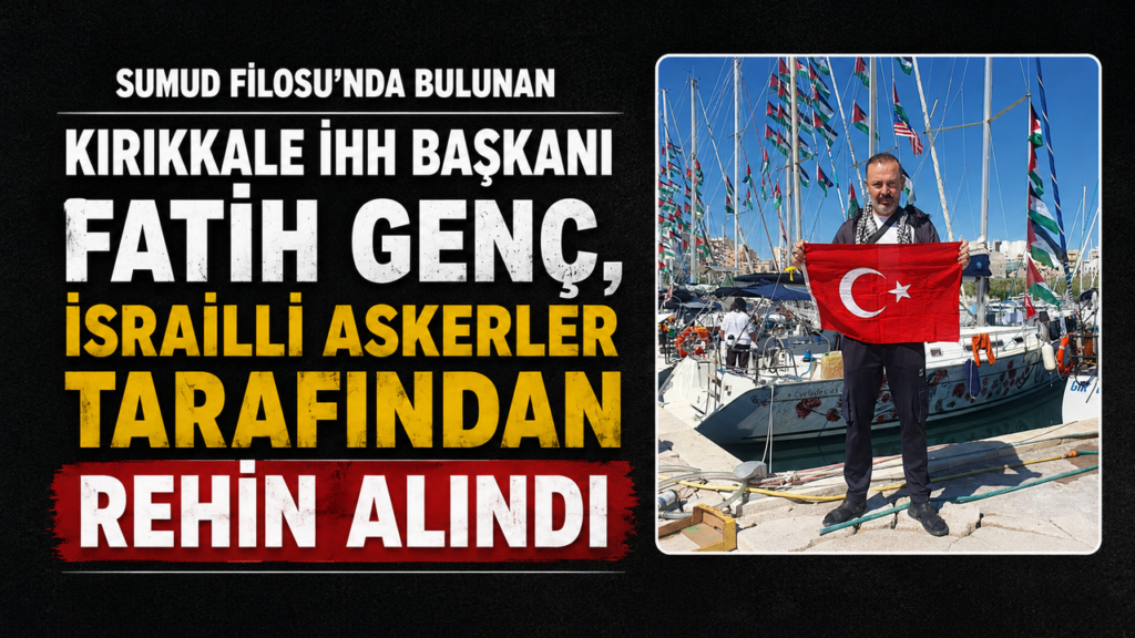 kirikkale-genc-ihh-baskani-burak-goken;-“kirikkaleli-fatih-genc-israil-askerleri-tarafindan-rehin-alindi”
