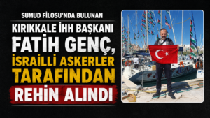 Kırıkkale Genç İHH Başkanı Burak Göken; “Kırıkkaleli Fatih Genç İsrail askerleri tarafından rehin alındı”