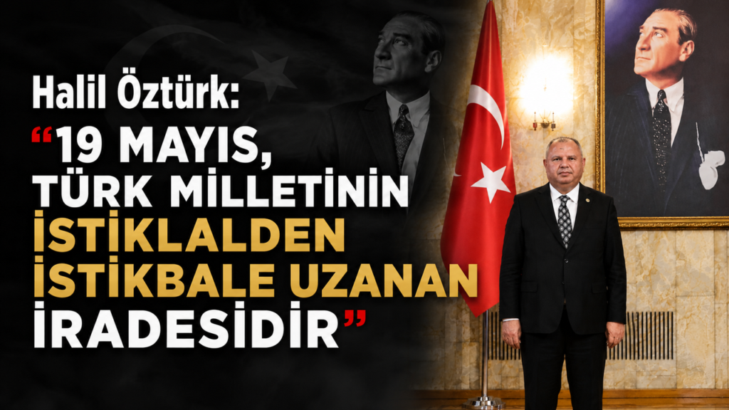 halil-ozturk:-“19-mayis,-turk-milletinin-istiklalden-istikbale-uzanan-iradesidir”