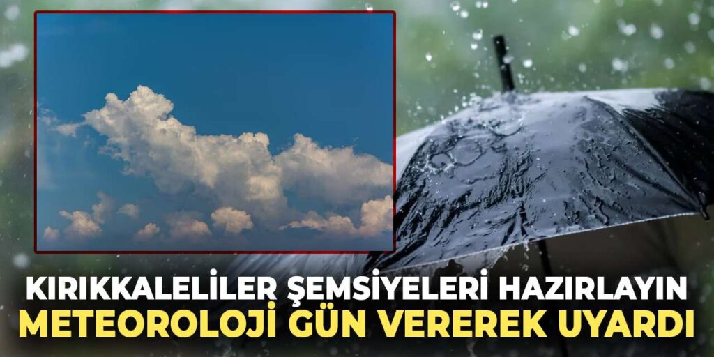 kirikkaleliler-semsiyeleri-hazirlayin:-meteoroloji-gun-vererek-uyardi