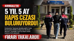 5 yıl 5 ay hapis cezası bulunuyordu! Kırıkkale’de yakalandı