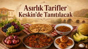 Asırlık Tarifler Keskin’de Tanıtılacak