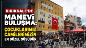 Kırıkkale’de manevi buluşma: Çocuklarımız camilerimizin en güzel süsüdür