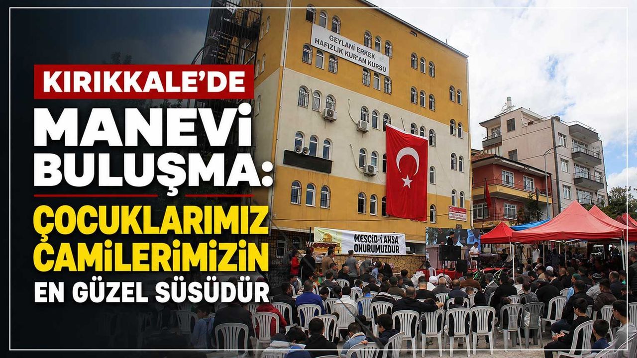 kirikkale’de-manevi-bulusma:-cocuklarimiz-camilerimizin-en-guzel-susudur