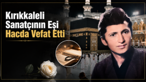 Kırıkkaleli Sanatçının Eşi Hacda Vefat Etti