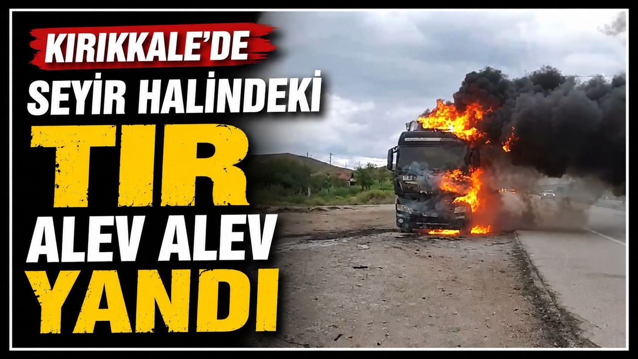 kirikkale’de-seyir-halindeki-tir-alev-alev-yandi