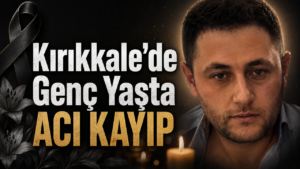 Kırıkkale’de Genç Yaşta Vefat