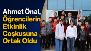 Ahmet Önal, öğrencilerin etkinlik coşkusuna ortak oldu