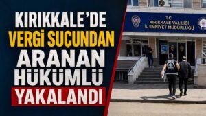 Kırıkkale’de vergi suçundan aranan hükümlü yakalandı