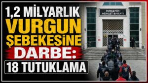 1,2 milyarlık vurgun şebekesine darbe: 18 tutuklama
