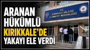 Aranan hükümlü Kırıkkale’de yakayı ele verdi