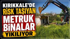 Kırıkkale’de risk taşıyan metruk binalar yıkılıyor