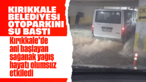 Şiddetli yağış sonrası Kırıkkale Belediyesi’ni su bastı!