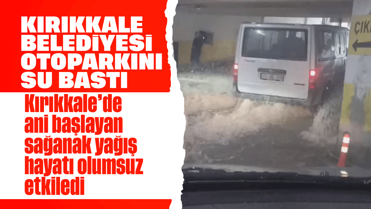 siddetli-yagis-sonrasi-kirikkale-belediyesi’ni-su-basti!