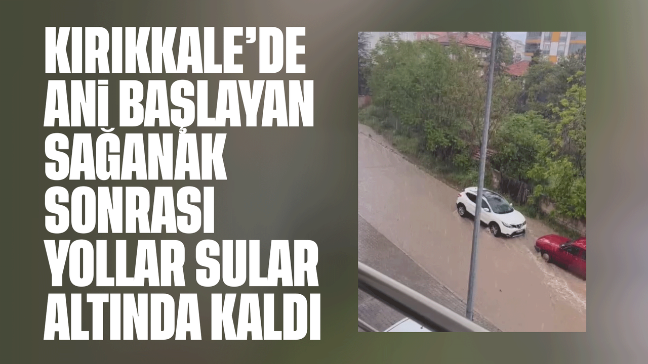 kirikkale’de-bir-anda-baslayan-saganak-hayati-felc-etti