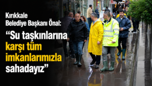 Kırıkkale Belediye Başkanı Önal: “Su taşkınlarına karşı tüm imkanlarımızla sahadayız”