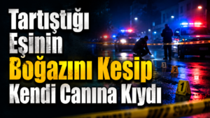 Tartıştığı Eşinin Boğazını Kesip Kendi Canına Kıydı