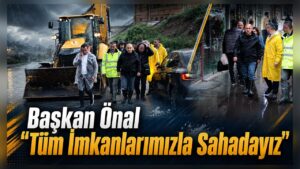 Başkan Önal: ” Tüm İmkanlarımızla Sahadayız”