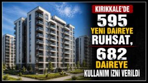 Kırıkkale’de 595 yeni daireye ruhsat, 682 daireye kullanım izni verildi