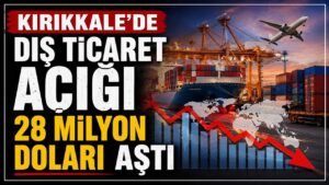 Kırıkkale’de dış ticaret açığı 28 milyon doları aştı