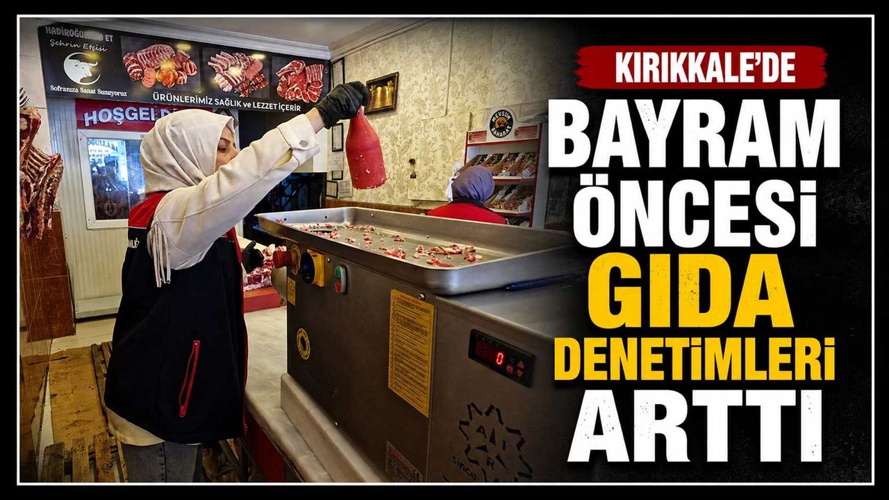 kirikkale’de-bayram-oncesi-gida-denetimleri-artti