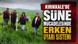 Kırıkkale’de süne mücadelesinde erken uyarı sistemi