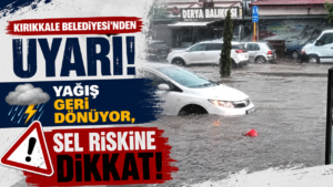 Kırıkkale Belediyesi’nden uyarı! Yağış geri dönüyor, sel riskine dikkat!
