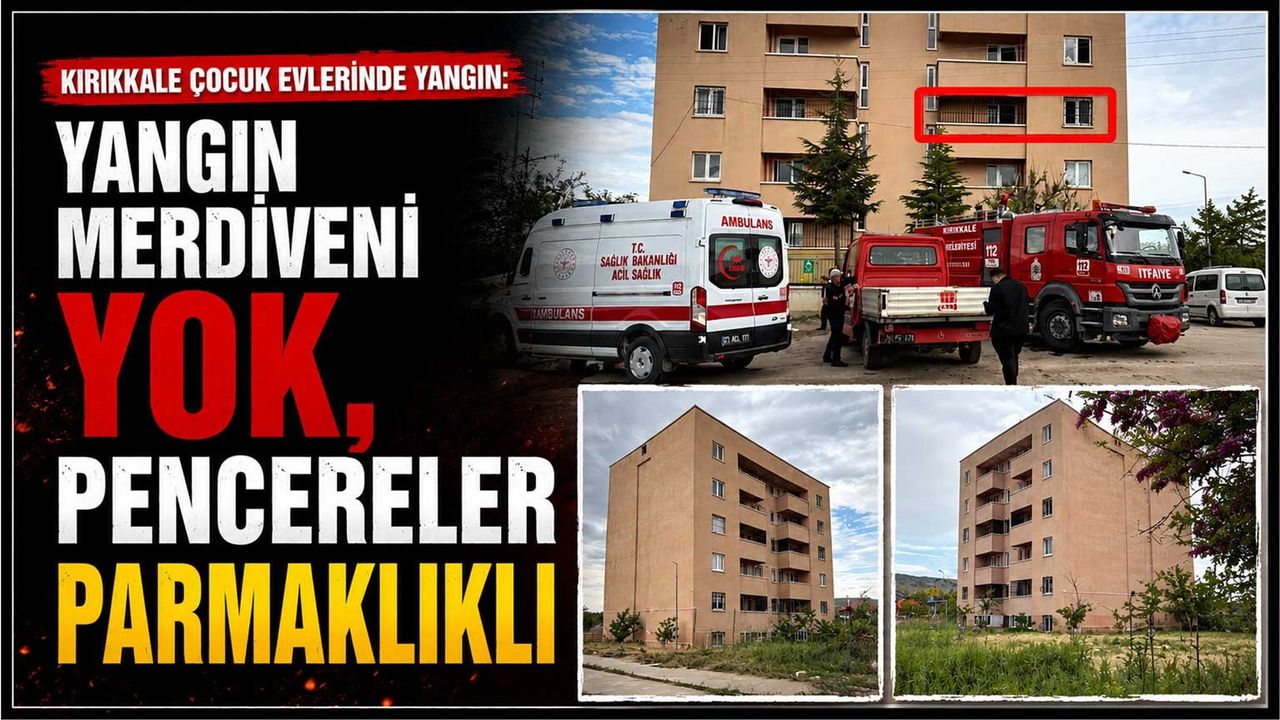 kirikkale-cocuk-evleri’nde-yangin:-yangin-merdiveni-yok,-pencereler-parmaklikli