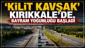 ‘Kilit kavşak’ Kırıkkale’de, bayram yoğunluğu başladı