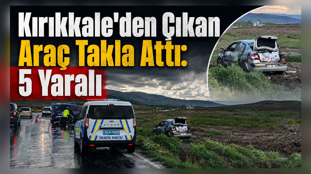 kirikkale’den-cikan-arac-takla-atti:-5-yarali