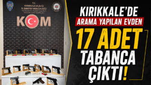 Kırıkkale arama yapılan evden 17 adet tabanca çıktı!