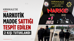 Kırıkkale’de narkotik madde sattığı tespit edilen 2 kişi tutuklandı