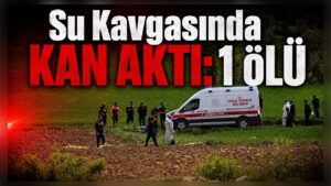 Su Kavgasında Kan Aktı: 1 Ölü