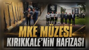 MKE Müzesi Kırıkkale’nin Hafızası