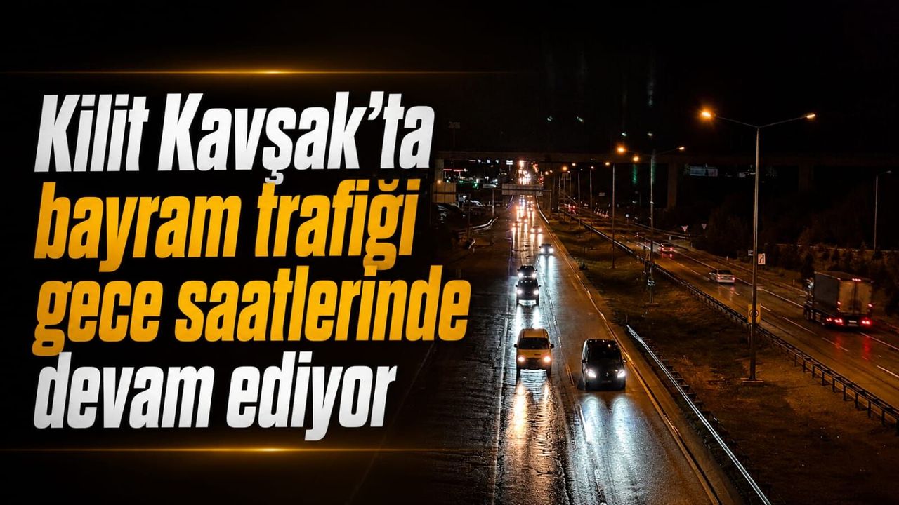 kilit-kavsak’ta-bayram-trafigi-gece-saatlerinde-devam-ediyor