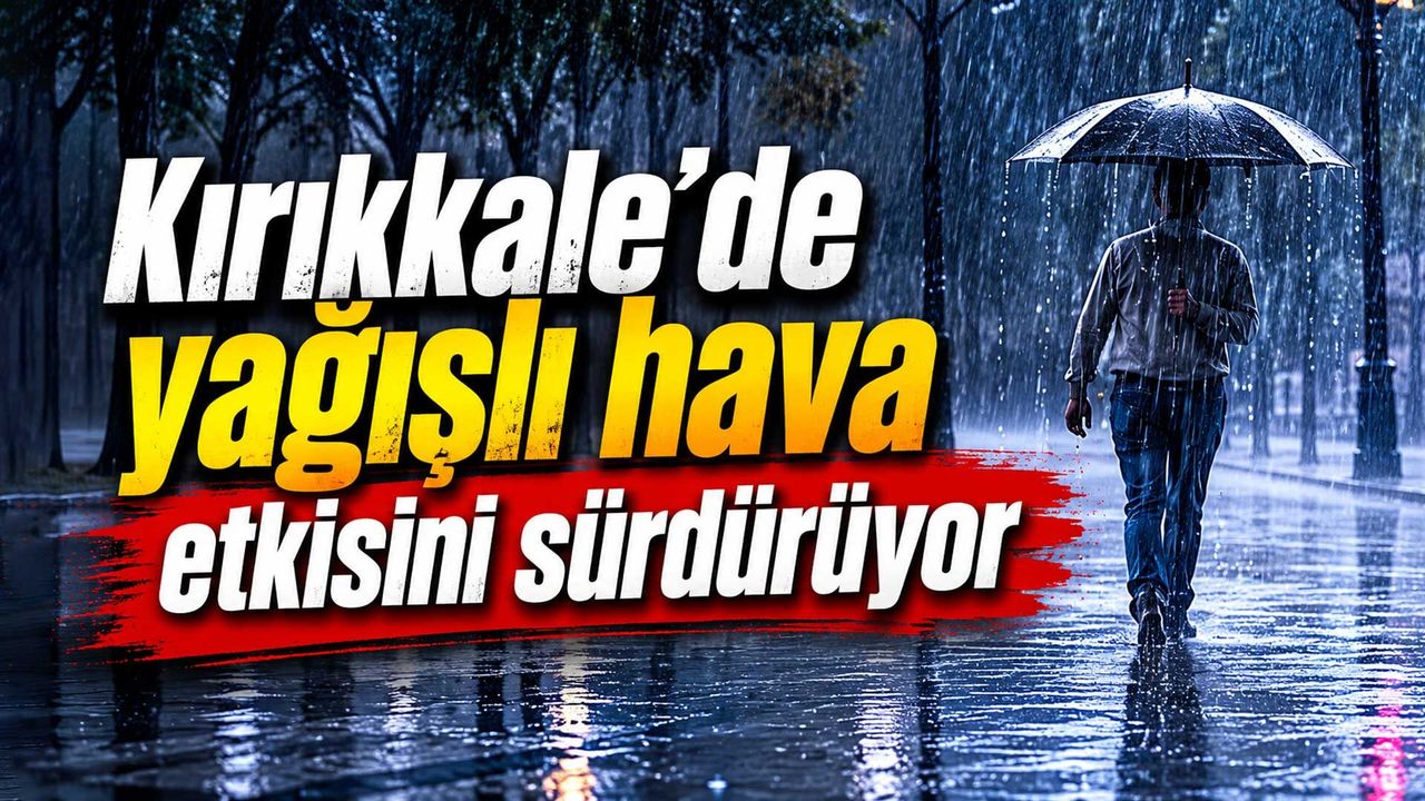 kirikkale’de-yagisli-hava-etkisini-surduruyor