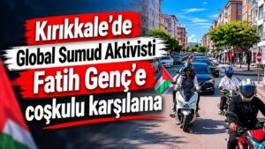 Kırıkkale’de Global Sumud Aktivisti Fatih Genç’e coşkulu karşılama