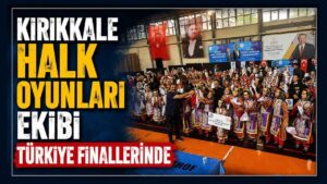 Kırıkkale Halk Oyunları Ekibi Türkiye Finallerinde