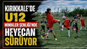 Kırıkkale’de U12 Minikler Şenliği’nde heyecan sürüyor