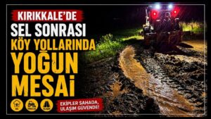Kırıkkale’de sel sonrası köy yollarında yoğun mesai