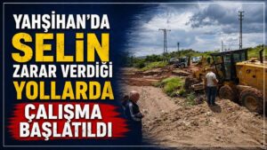 Yahşihan’da selin zarar verdiği yollarda çalışma başlatıldı