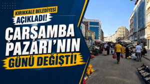 Kırıkkale Belediyesi açıkladı! Çarşamba Pazarı’nın günü değişti!