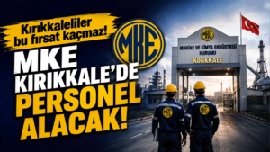 Kırıkkaleliler bu fırsat kaçmaz! MKE Kırıkkale’de personel alacak!