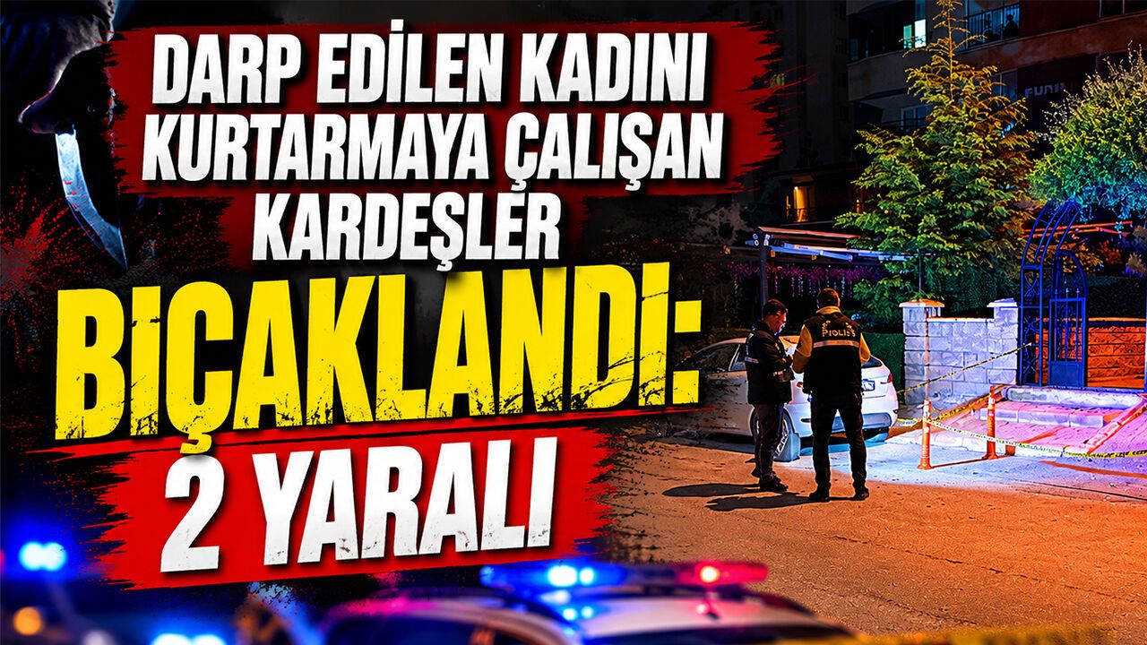 darp-edilen-kadini-kurtarmaya-calisan-kardesler-bicaklandi