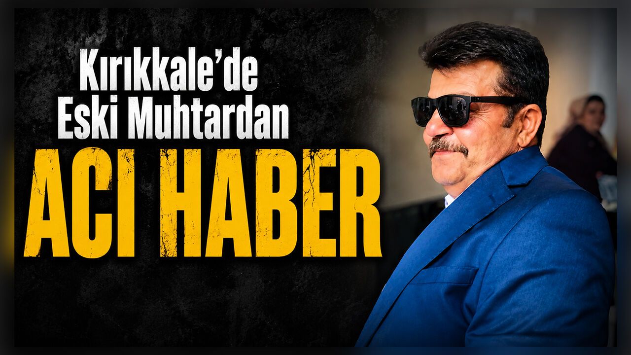 kirikkale’de-eski-muhtardan-aci-haber