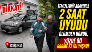 Temizlediği aracında 2 saat uyudu ölümden döndü