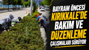 Bayram öncesi Kırıkkale’de bakım ve düzenleme çalışmaları sürüyor