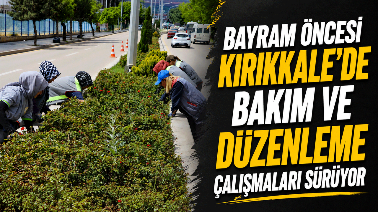 bayram-oncesi-kirikkale’de-bakim-ve-duzenleme-calismalari-suruyor